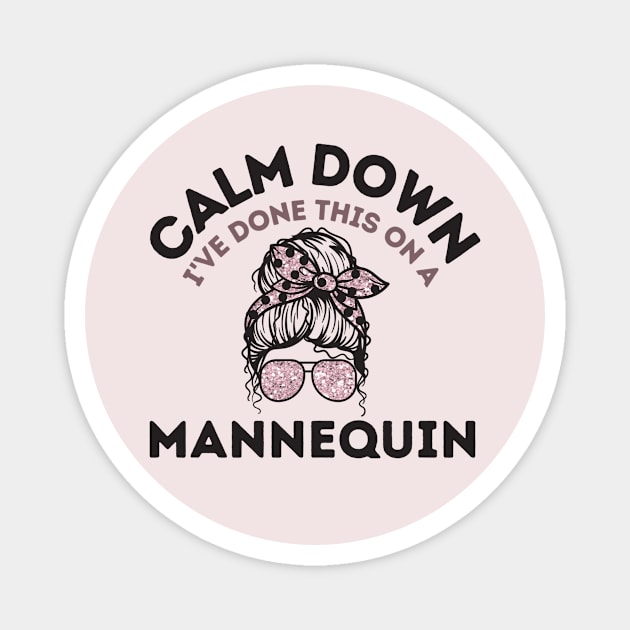 Calm Down I've Done This On a Mannequin Magnet by The WYLD Tribe